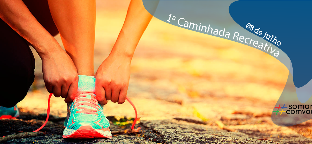 Venha participar conosco da 1ª Caminhada Recreativa #somandocomvoce!