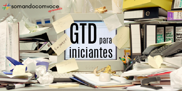 Lançamento do #somandocomvoce – GTD para iniciantes